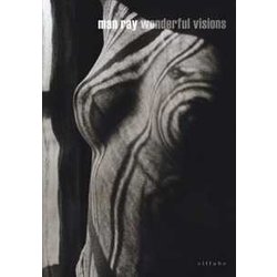 Man Ray. Wonderful Visions. Catalogo Della Mostra (San Gimignano, 8 Aprile-7 Ottobre 2018). Ediz. Italiana E Inglese Man Ray. Wonderful Visions. Catalogo Della Mostra (San Gimignano, 8 Aprile-7 Ottobre 2018). Ediz. Italiana E Inglese