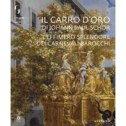 Il Carro D'oro Di Johann Paul Schor. L'effimero Splendore Dei Carnevali Barocchi. Catalogo Della Mostra (Firenze, 20 Febbraio-5 Maggio 2019). Ediz. A Colori Il Carro D'oro Di Johann Paul Schor. L'effimero Splendore Dei Carnevali Barocchi. Catalogo Della Mostra (Firenze, 20 Febbraio-5 Maggio 2019). Ediz. A Colori