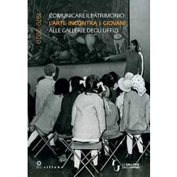 Comunicare Il Patrimonio: L’Arte Incontra I Giovani Alle Gallerie Degli Uffizi. 1970-2020 Comunicare Il Patrimonio: L’Arte Incontra I Giovani Alle Gallerie Degli Uffizi. 1970-2020
