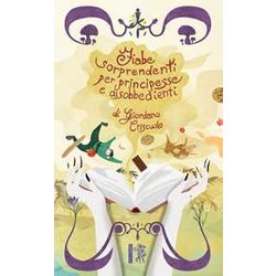 Fiabe Sorprendenti Per Principesse E Disobbedienti. Ediz. A Caratteri Grandi Fiabe Sorprendenti Per Principesse E Disobbedienti. Ediz. A Caratteri Grandi