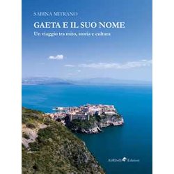 Gaeta E Il Suo Nome: Un Viaggio Tra Mito, Storia E Cultura Gaeta E Il Suo Nome: Un Viaggio Tra Mito, Storia E Cultura