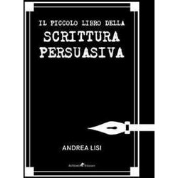 Il Piccolo Libro Della Scrittura Persuasiva