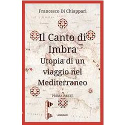 Il Canto Di Imbra: Utopia Di Un Viaggio Nel Mediterraneo: Vol. 1 Il Canto Di Imbra: Utopia Di Un Viaggio Nel Mediterraneo: Vol. 1
