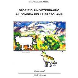 Storie Di Un Veterinario All'ombra Della Presolana. Racconti Di Persone, Animali E Montagne Storie Di Un Veterinario All'ombra Della Presolana. Racconti Di Persone, Animali E Montagne