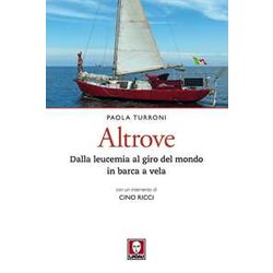 Altrove. Dalla Leucemia Al Giro Del Mondo In Barca A Vela Altrove. Dalla Leucemia Al Giro Del Mondo In Barca A Vela