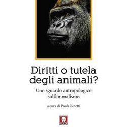 Diritti O Tutela Degli Animali? Uno Sguardo Antropologico Sull'animalismo Diritti O Tutela Degli Animali? Uno Sguardo Antropologico Sull'animalismo