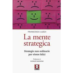 La Mente Strategica. Strategie Non Ordinarie Per Vivere Felici La Mente Strategica. Strategie Non Ordinarie Per Vivere Felici