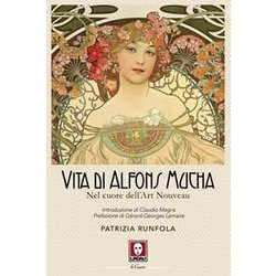 Vita Di Alfons Mucha. Nel Cuore Dell'art Nouveau Vita Di Alfons Mucha. Nel Cuore Dell'art Nouveau