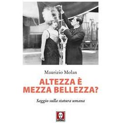 Altezza è Mezza Bellezza? Saggio Sulla Statura Umana Altezza è Mezza Bellezza? Saggio Sulla Statura Umana