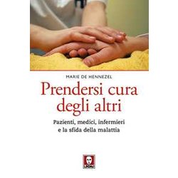 Prendersi Cura Degli Altri. Pazienti, Medici, Infermieri E La Sfida Della Malattia. Nuova Ediz. Prendersi Cura Degli Altri. Pazienti, Medici, Infermieri E La Sfida Della Malattia. Nuova Ediz.