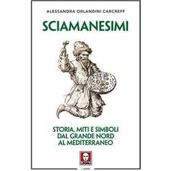 Sciamanesimi. Storia, Miti E Simboli Dal Grande Nord Al Mediterraneo