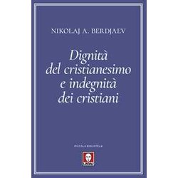 Dignità Del Cristianesimo E Indegnità Dei Cristiani Dignità Del Cristianesimo E Indegnità Dei Cristiani