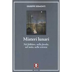 Misteri Lunari. Nel Folklore, Nella Favola, Nel Mito, Nella Scienza