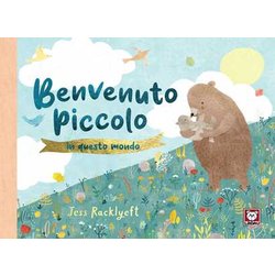 Benvenuto Piccolo In Questo Mondo. Ediz. A Colori Benvenuto Piccolo In Questo Mondo. Ediz. A Colori