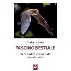 Fascino Bestiale. Un Elogio Degli Animali Brutti, Sporchi E Cattivi Fascino Bestiale. Un Elogio Degli Animali Brutti, Sporchi E Cattivi