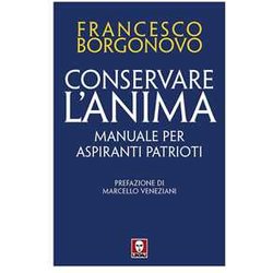 Conservare L'anima. Manuale Per Aspiranti Patrioti Conservare L'anima. Manuale Per Aspiranti Patrioti