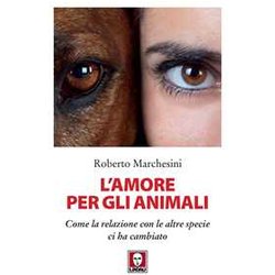 L'amore Per Gli Animali. Come La Relazione Con Le Altre Specie Ci Ha Cambiato L'amore Per Gli Animali. Come La Relazione Con Le Altre Specie Ci Ha Cambiato