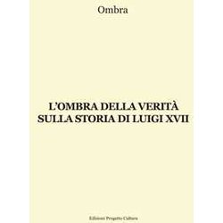 L'ombra Della Verità Sulla Storia Di Luigi Xvii L'ombra Della Verità Sulla Storia Di Luigi Xvii