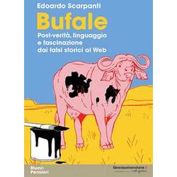 Bufale. Post-Verità , Linguaggio E Fascinazione Dai Falsi Storici Al Web Bufale. Post-Verità , Linguaggio E Fascinazione Dai Falsi Storici Al Web
