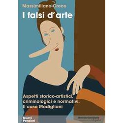 I Falsi D'arte. Aspetti Storico-Artistici, Criminologici E Normativi. Il Caso Modigliani I Falsi D'arte. Aspetti Storico-Artistici, Criminologici E Normativi. Il Caso Modigliani