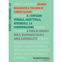 Grande Grammatica Italiana Di Consultazione. I Sintagmi Verbale, Aggettivale, Avverbiale. La Subordinazione (Vol. 2) Grande Grammatica Italiana Di Consultazione. I Sintagmi Verbale, Aggettivale, Avverbiale. La Subordinazione (Vol. 2)