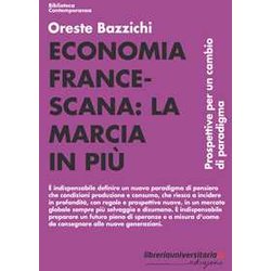 Economia Francescana: La Marcia In Più. Prospettive Per Un Cambio Di Paradigma Economia Francescana: La Marcia In Più. Prospettive Per Un Cambio Di Paradigma
