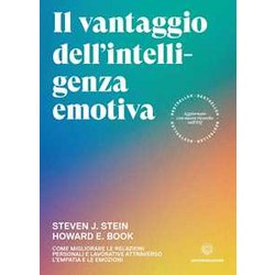 Il Vantaggio Dell’Intelligenza Emotiva: Come Migliorare Le Relazioni Personali E Lavorative Attraverso L’Empatia E Le Emozioni Il Vantaggio Dell’Intelligenza Emotiva: Come Migliorare Le Relazioni Personali E Lavorative Attraverso L’Empatia E Le Emozioni
