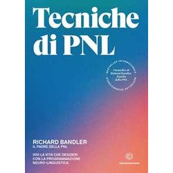 Tecniche Di Pnl: Vivi La Vita Che Desideri Con La Programmazione Neuro-Linguistica Tecniche Di Pnl: Vivi La Vita Che Desideri Con La Programmazione Neuro-Linguistica
