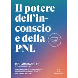Il Potere Dell’Inconscio E Della Pnl: Come Farci Aiutare Dalla Parte Più Profonda Di Noi Stessi Per Vivere Meglio Il Potere Dell’Inconscio E Della Pnl: Come Farci Aiutare Dalla Parte Più Profonda Di Noi Stessi Per Vivere Meglio