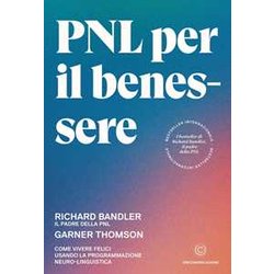 Pnl Per Il Benessere: Come Vivere Felici Usando La Programmazione Neuro-Linguistica Pnl Per Il Benessere: Come Vivere Felici Usando La Programmazione Neuro-Linguistica