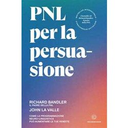 Pnl Per La Persuasione: Come La Programmazione Neuro-Linguistica Può Aumentare Le Tue Vendite