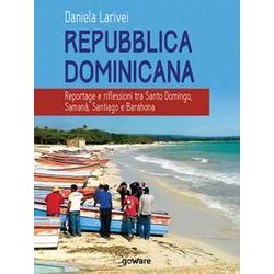 Repubblica Dominicana. Reportage E Riflessioni Tra Santo Domingo, Samaná, Santiago E Barahona Repubblica Dominicana. Reportage E Riflessioni Tra Santo Domingo, Samaná, Santiago E Barahona