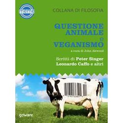 Questione Animale E Veganismo. Scritti Di Peter Singer, Leonardo Caffo E Altri Questione Animale E Veganismo. Scritti Di Peter Singer, Leonardo Caffo E Altri