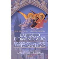 L’Angelo Domenicano. Fra’ Giovanni Da Fiesole - Beato Angelico L’Angelo Domenicano. Fra’ Giovanni Da Fiesole - Beato Angelico