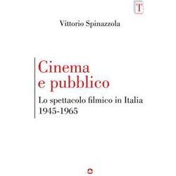 Cinema E Pubblico. Lo Spettacolo Filmico In Italia 1945-1965 Cinema E Pubblico. Lo Spettacolo Filmico In Italia 1945-1965