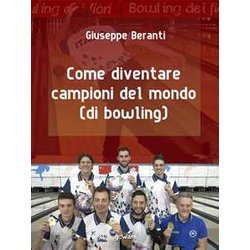 Come Diventare Campioni Del Mondo (Di Bowling) Come Diventare Campioni Del Mondo (Di Bowling)
