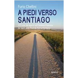 A Piedi Verso Santiago. 227 Cose Da Sapere Sul Cammino Francese Da Saint-Jean-Pied-De-Port A Finisterre A Piedi Verso Santiago. 227 Cose Da Sapere Sul Cammino Francese Da Saint-Jean-Pied-De-Port A Finisterre