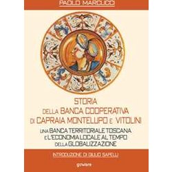 Storia Della Banca Cooperativa Di Capraia Montelupo E Vitolini. Una Banca Territoriale Toscana E L’Economia Locale Al Tempo Della Globalizzazione Storia Della Banca Cooperativa Di Capraia Montelupo E Vitolini. Una Banca Territoriale Toscana E L’Economia Locale Al Tempo Della Globalizzazione