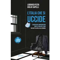 L’Italia Che Si Uccide. I Suicidi Degli Imprenditori Dopo La Crisi Del 2008. Con Scritti Di Sapelli Sulla Pandemia L’Italia Che Si Uccide. I Suicidi Degli Imprenditori Dopo La Crisi Del 2008. Con Scritti Di Sapelli Sulla Pandemia