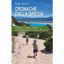 Cronache Dalla Grecia. In Viaggio Tra Spiagge, Trekking, Antiche Città E Qualche Piccola Disavventura Cronache Dalla Grecia. In Viaggio Tra Spiagge, Trekking, Antiche Città E Qualche Piccola Disavventura
