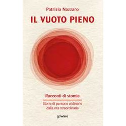 Il Vuoto Pieno. Racconti Di Stomia. Storie Di Persone Ordinarie Dalla Vita Straordinaria Il Vuoto Pieno. Racconti Di Stomia. Storie Di Persone Ordinarie Dalla Vita Straordinaria