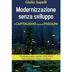 Modernizzazione Senza Sviluppo. Il Capitalismo Secondo Pasolini. Terza Edizione Rivista E Ampliata Modernizzazione Senza Sviluppo. Il Capitalismo Secondo Pasolini. Terza Edizione Rivista E Ampliata
