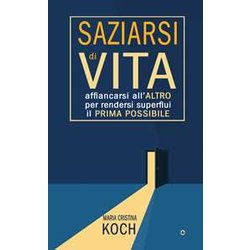 Saziarsi Di Vita. Affiancarsi All’Altro Per Rendersi Superflui Il Prima Possibile Saziarsi Di Vita. Affiancarsi All’Altro Per Rendersi Superflui Il Prima Possibile