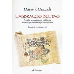 L'abbraccio Del Tao. Pratiche Sessuali Taoiste E Alchimia Secondo Gli Antichi Insegnamenti Cinesi. Posizioni, Metodi, Esercizi L'abbraccio Del Tao. Pratiche Sessuali Taoiste E Alchimia Secondo Gli Antichi Insegnamenti Cinesi. Posizioni, Metodi, Esercizi