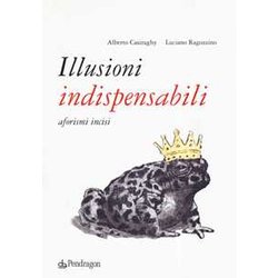 Illusioni Indispensabili. Aforismi Incisi Illusioni Indispensabili. Aforismi Incisi