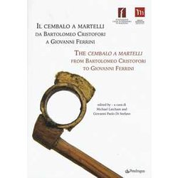 Il Cembalo A Martelli Da Bartolomeo Cristofori A Giovanni Ferrini. Ediz. Italiana E Inglese Il Cembalo A Martelli Da Bartolomeo Cristofori A Giovanni Ferrini. Ediz. Italiana E Inglese