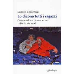 Lo Dicono Tutti I Ragazzi. Cronaca Di Un Ritorno A Casa: La Fortitudo In A1