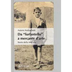 Da «Furfantello» A Mercante D'arte. Storie Della Mia Vita Da «Furfantello» A Mercante D'arte. Storie Della Mia Vita