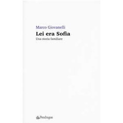 Lei Era Sofia. Una Storia Familiare Lei Era Sofia. Una Storia Familiare