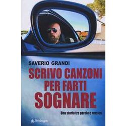 Scrivo Canzoni Per Farti Sognare. Una Storia Tra Le Parole E La Musica Scrivo Canzoni Per Farti Sognare. Una Storia Tra Le Parole E La Musica